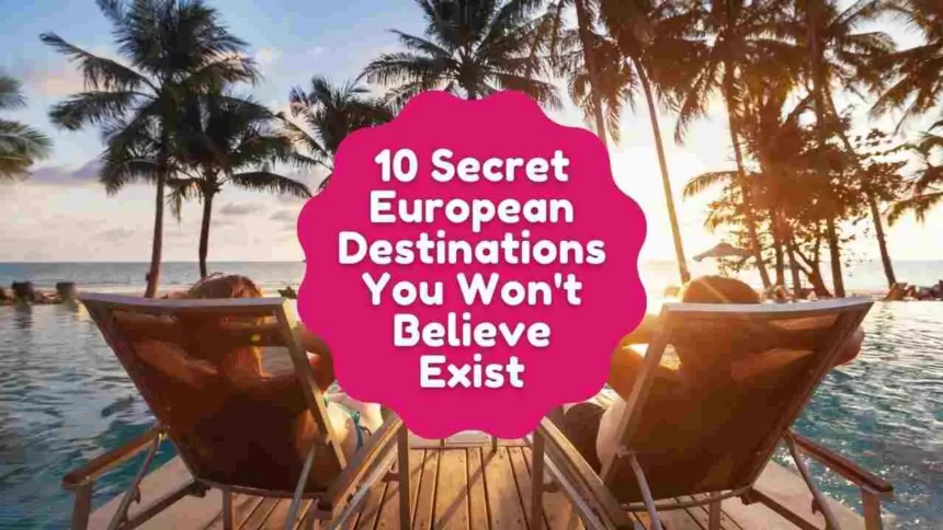 10 Secret European Destinations