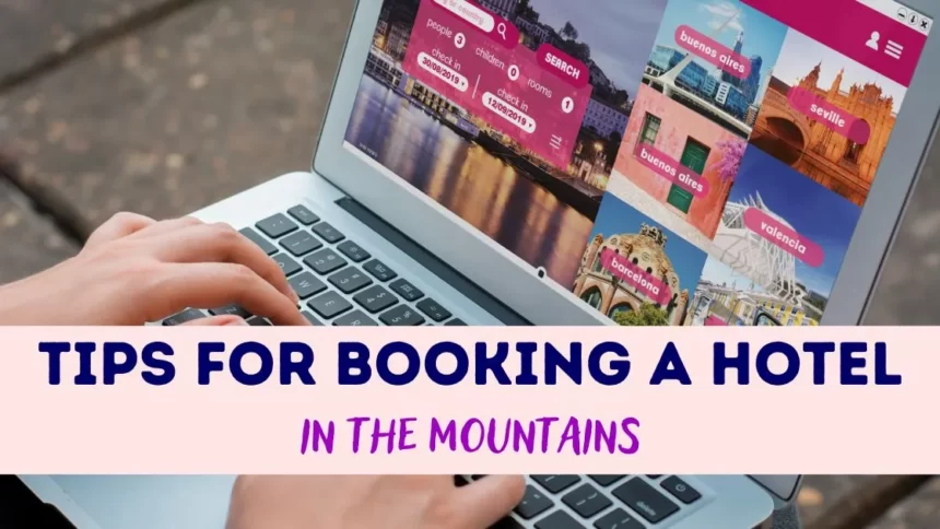 Hotel Booking Tips in Mountains