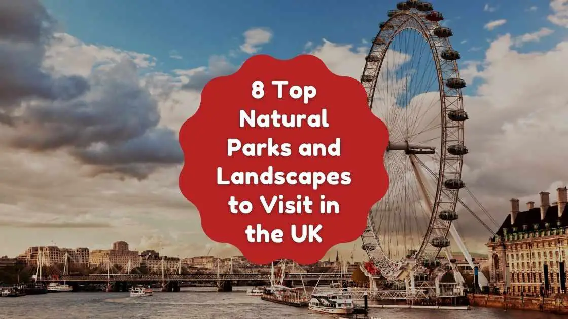 8 Top Natural Parks and Landscapes to Visit in the UK